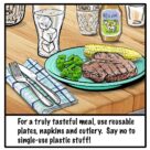 For a truly tasteful meal, use reusable plates, napkins and cutlery. Say not to single-use plastic stuff!